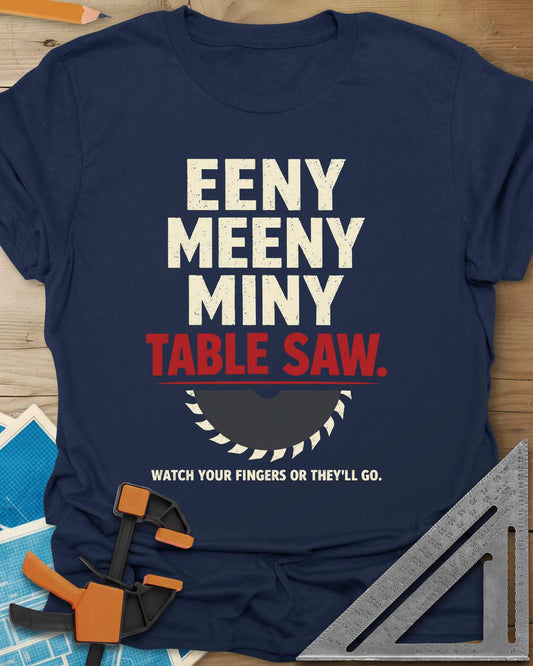 Eeny Meeny Table Saw Tee