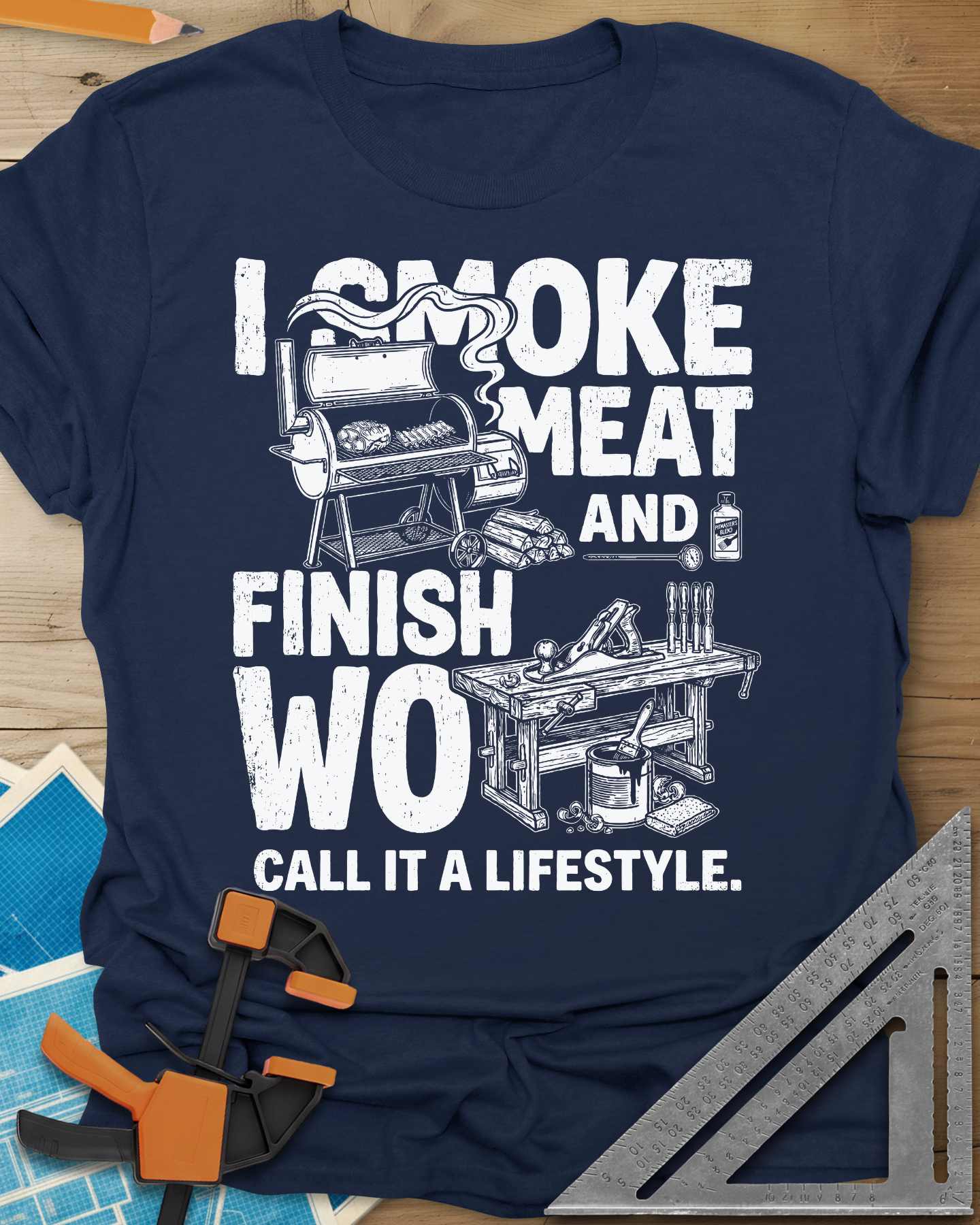 I Smoke Meat And Finish Wood Tee