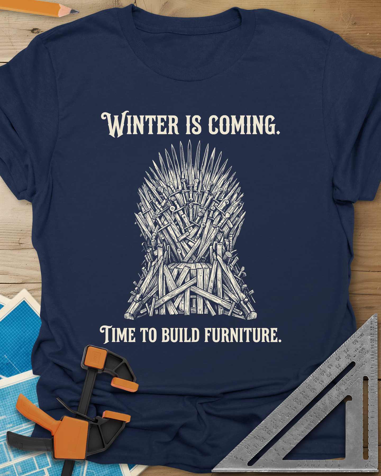 Winter Is Coming Time To Build Furniture Tee