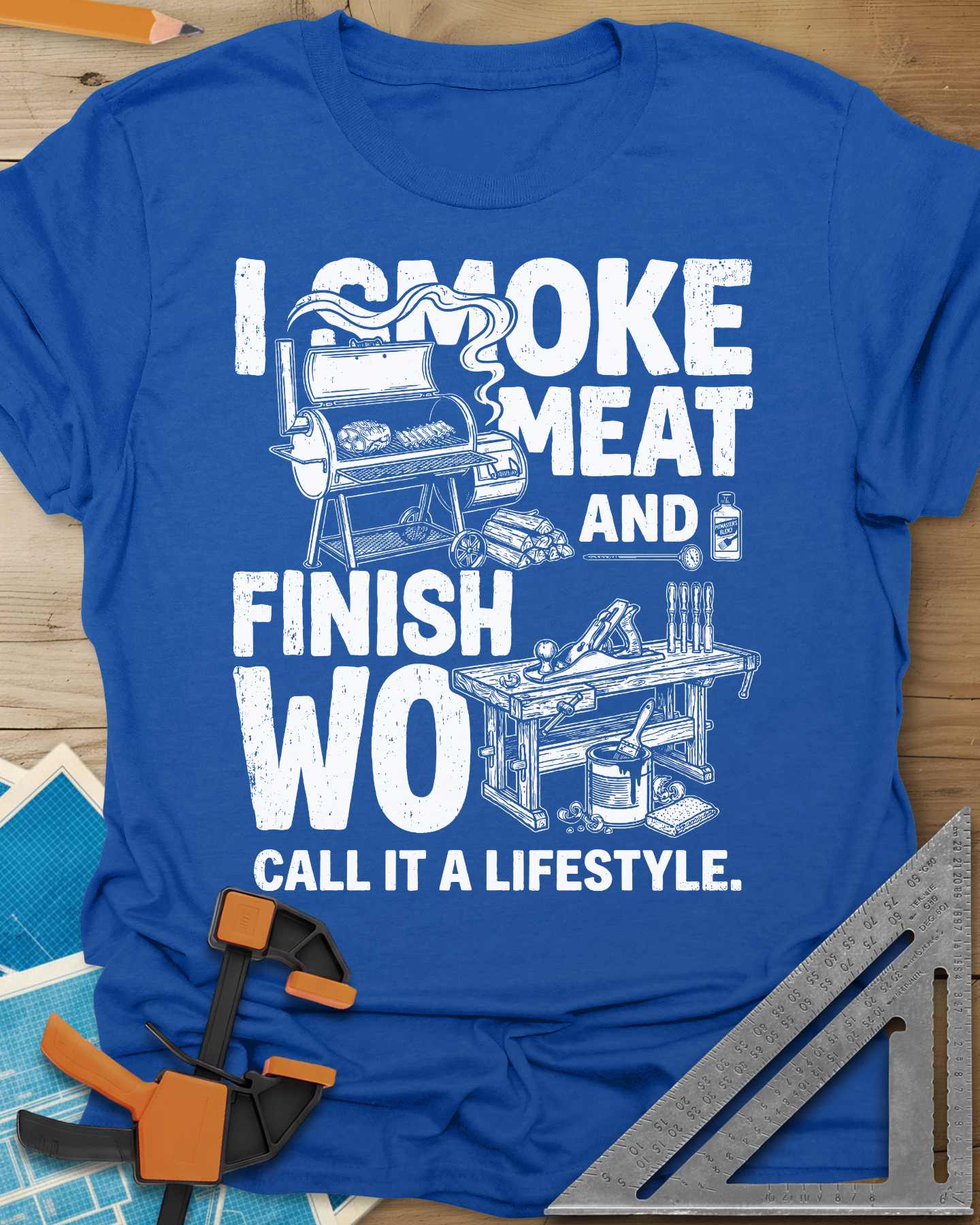 I Smoke Meat And Finish Wood Tee