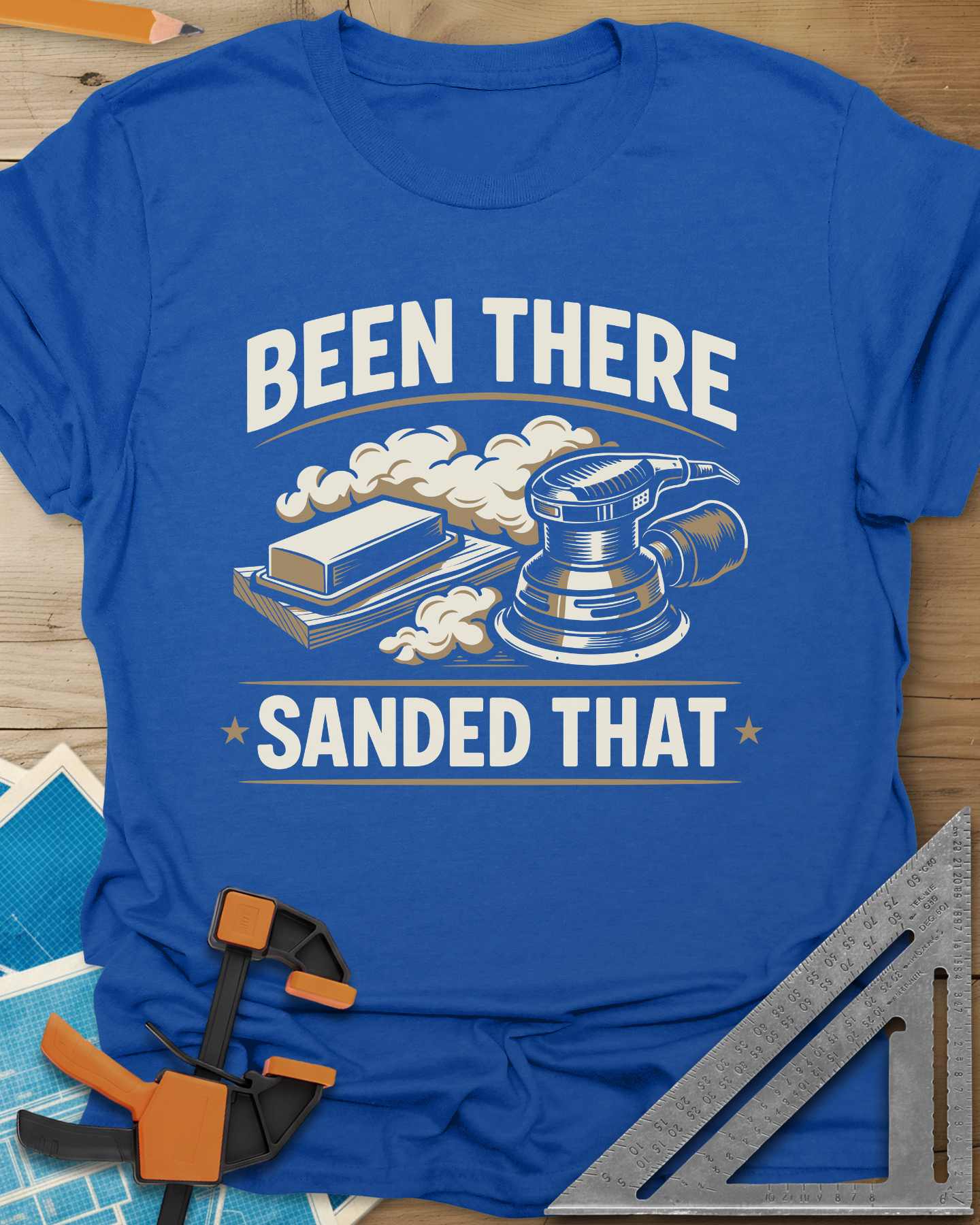 Been There Sanded That Tee