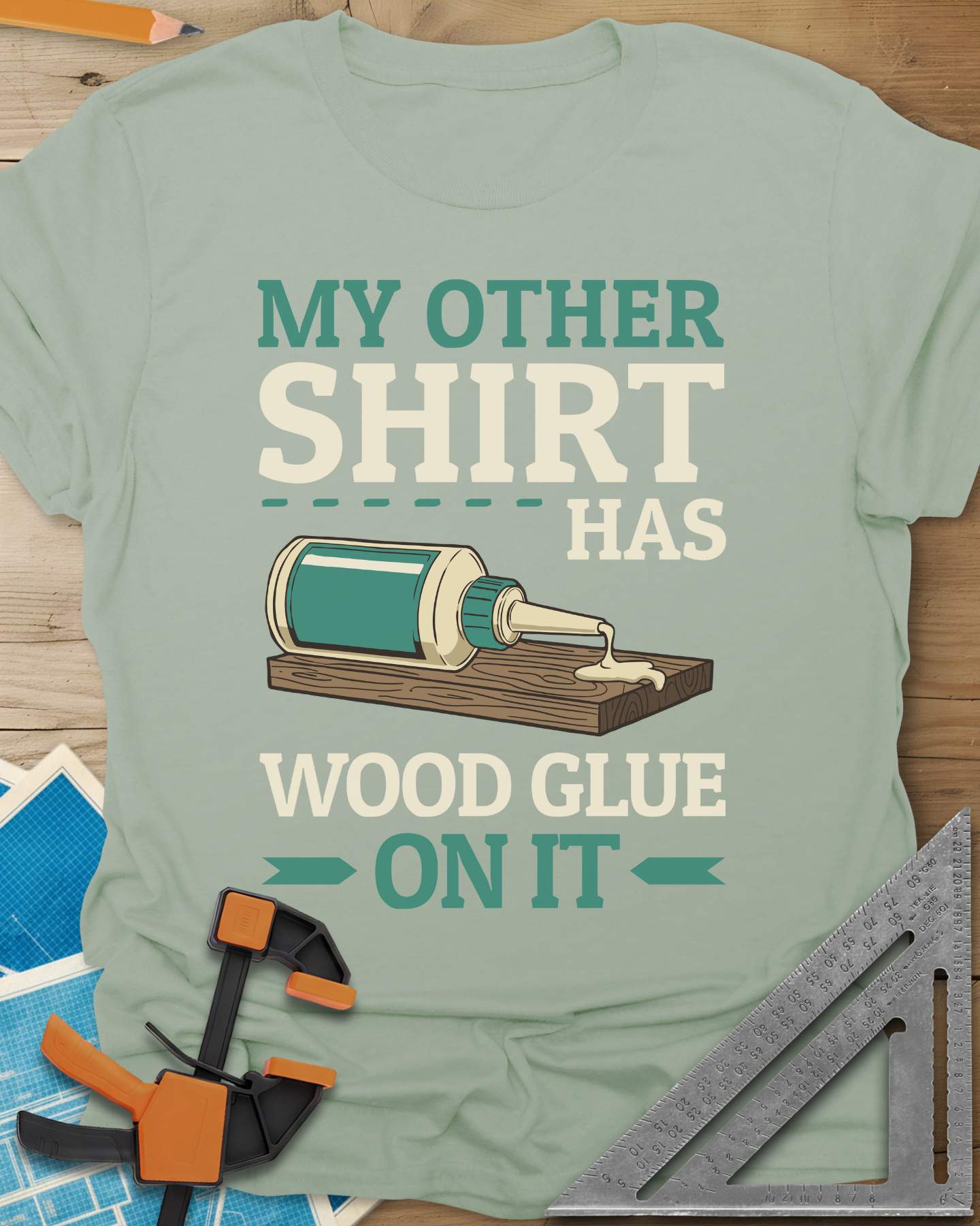 My Other Shirt Has Wood Glue On It Tee