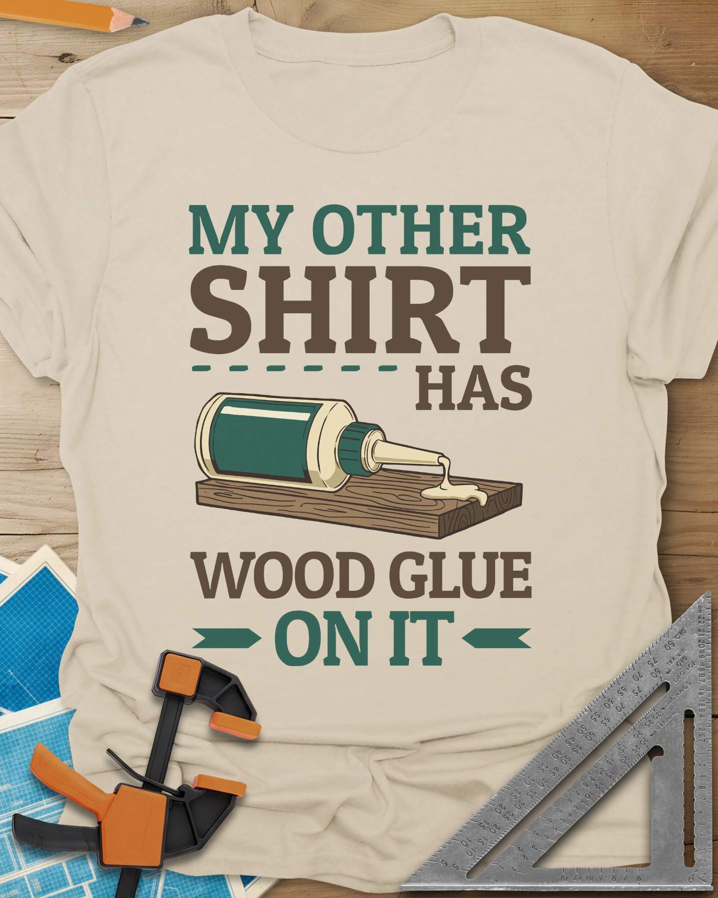 My Other Shirt Has Wood Glue On It Tee