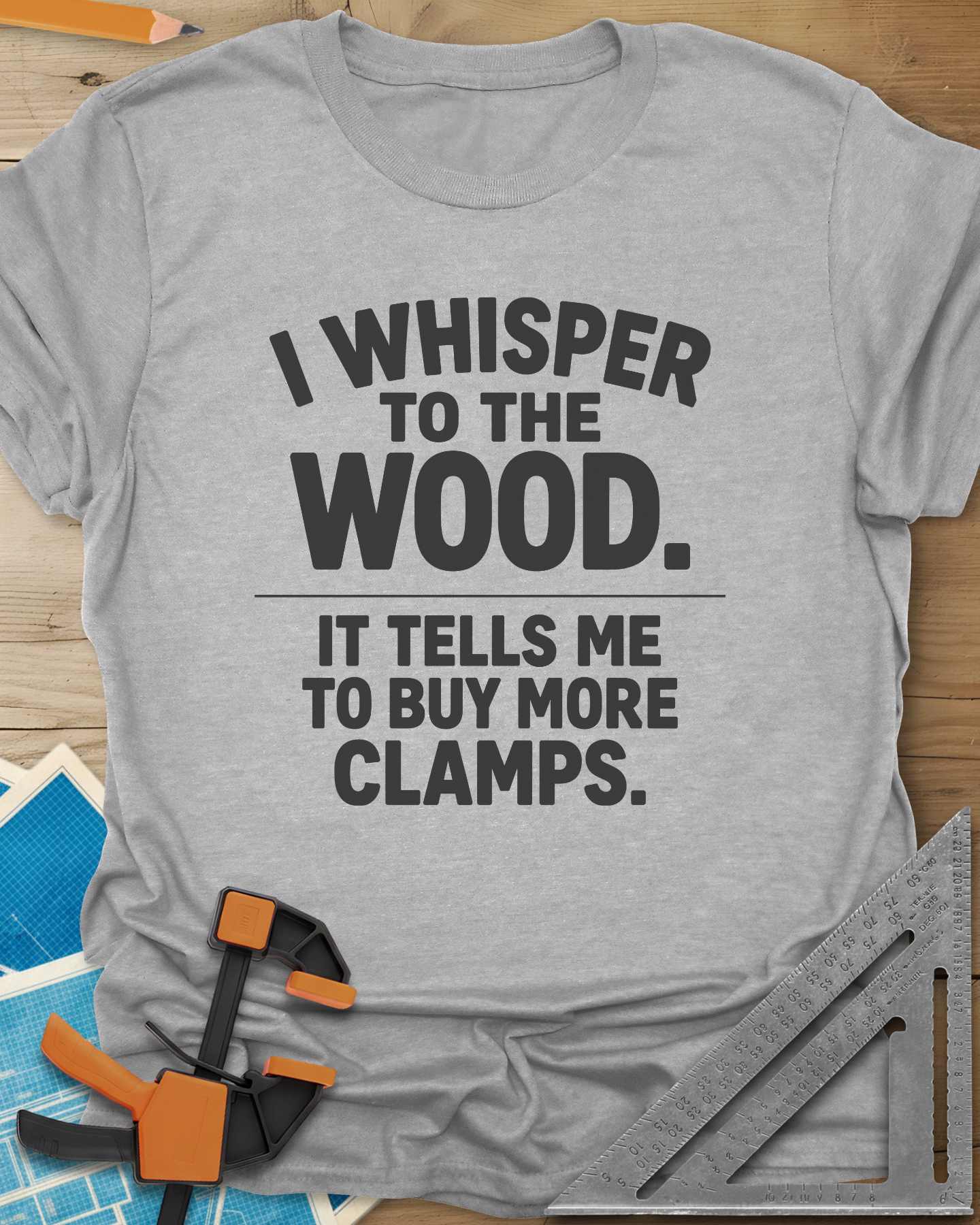 I Whisper To The Wood Clamp Humor Tee