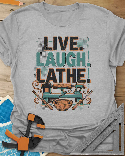 Live. Laugh. Lathe. Tee