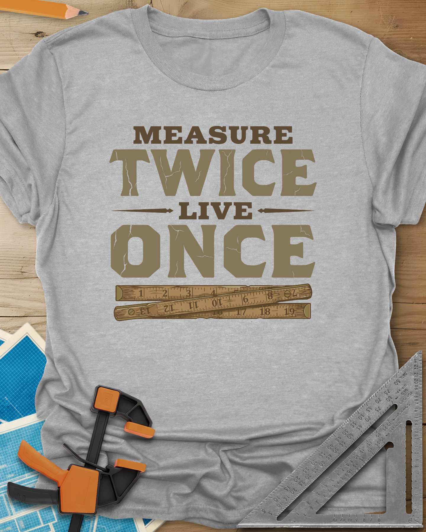 Measure Twice Live Once Tee
