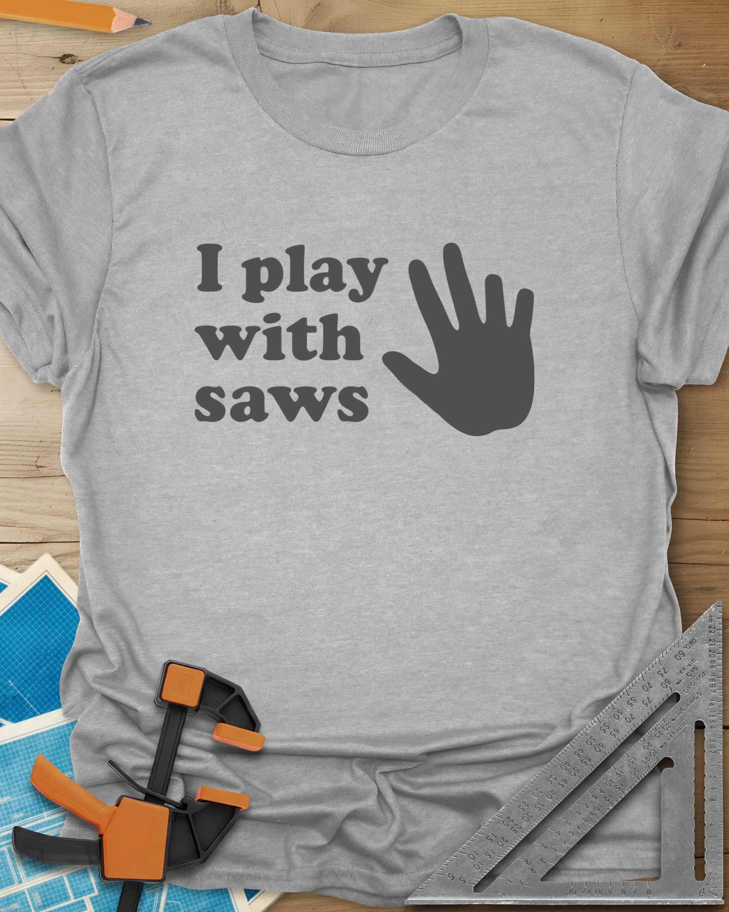 I Play With Saws Tee