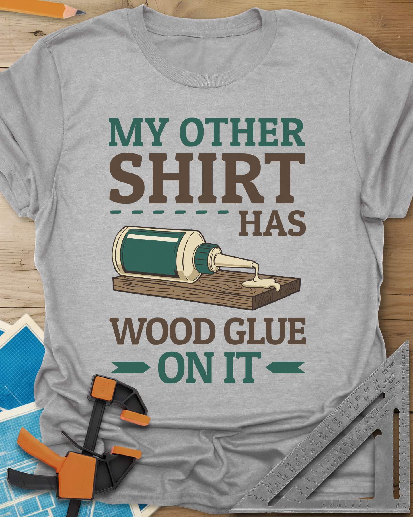 My Other Shirt Has Wood Glue On It Tee