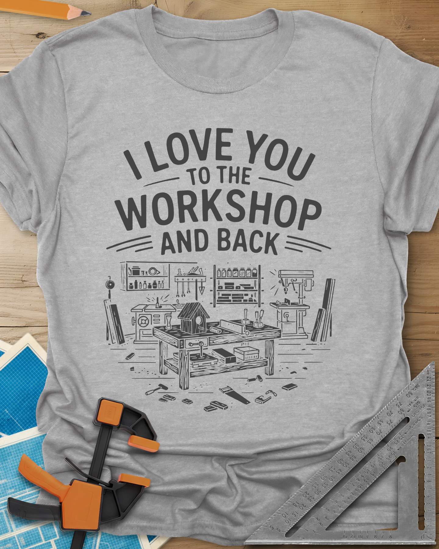 I Love You To The Workshop And Back