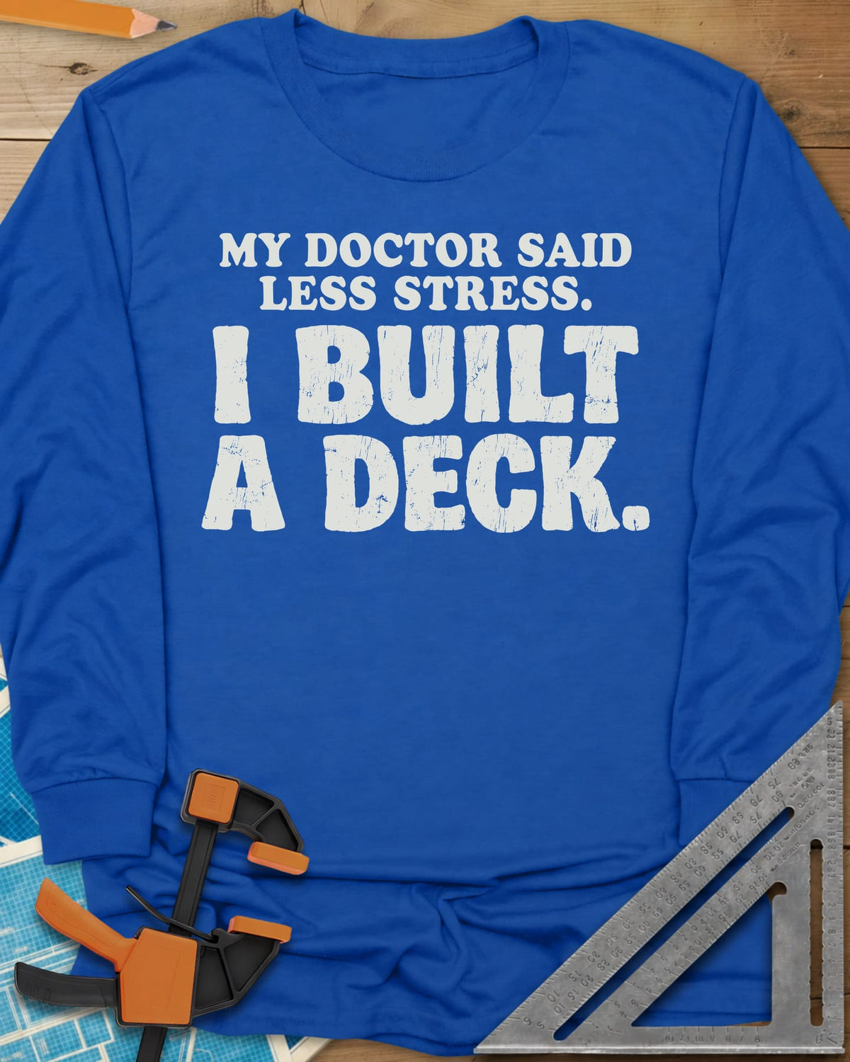 I Built A Deck long sleeve shirt in Royal, bold distressed lettering with no graphic