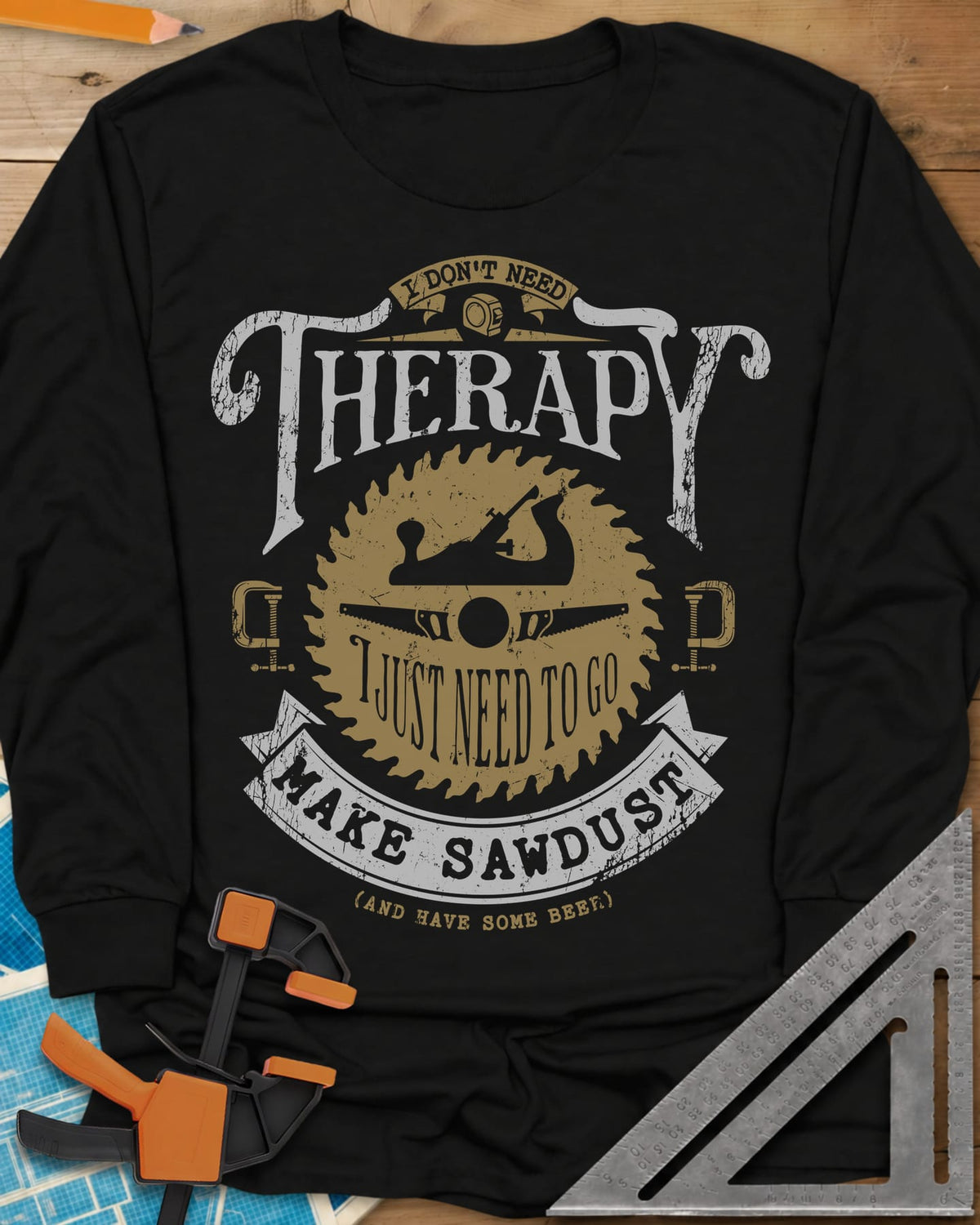 I Don't Need Therapy long sleeve shirt in Black, vintage badge with a saw blade, hand plane, clamps and a banner