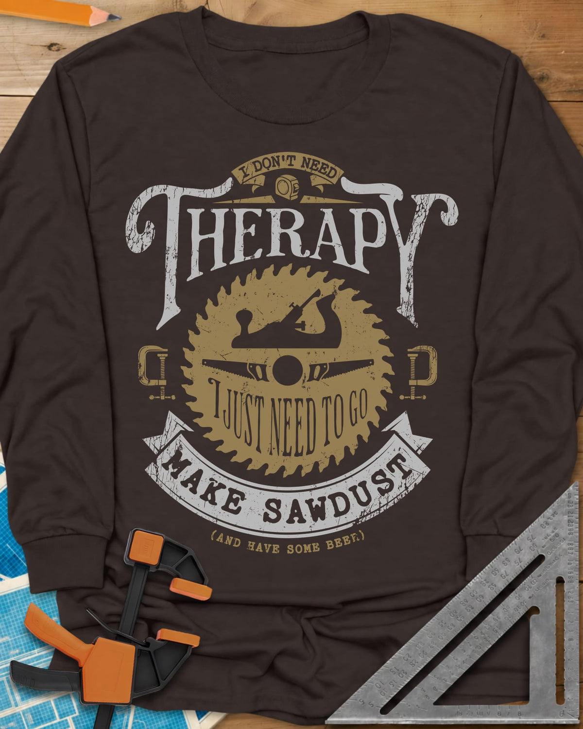 I Don't Need Therapy long sleeve shirt in Dark Chocolate, vintage badge with a saw blade, hand plane, clamps and a banner
