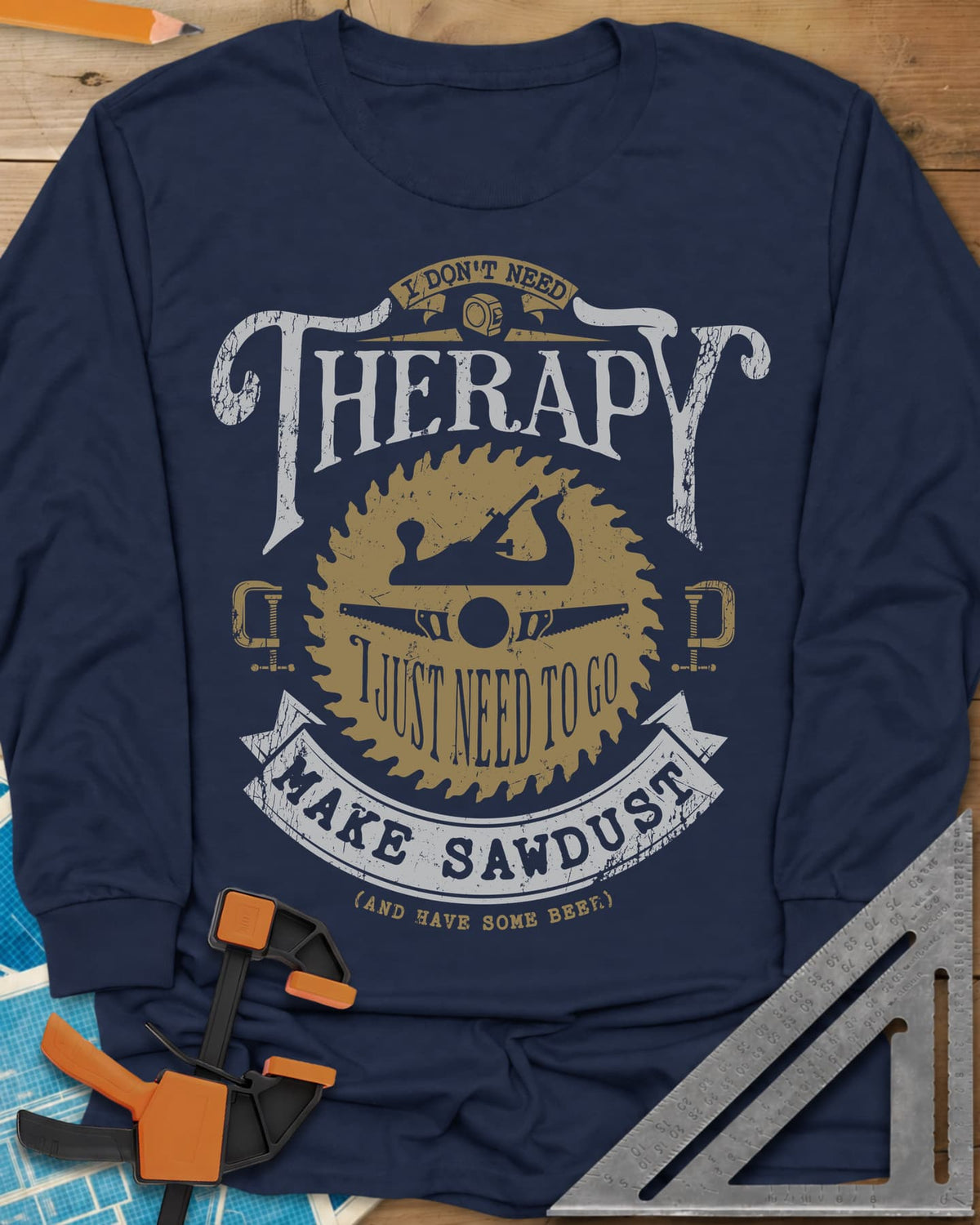 I Don't Need Therapy long sleeve shirt in Navy, vintage badge with a saw blade, hand plane, clamps and a banner