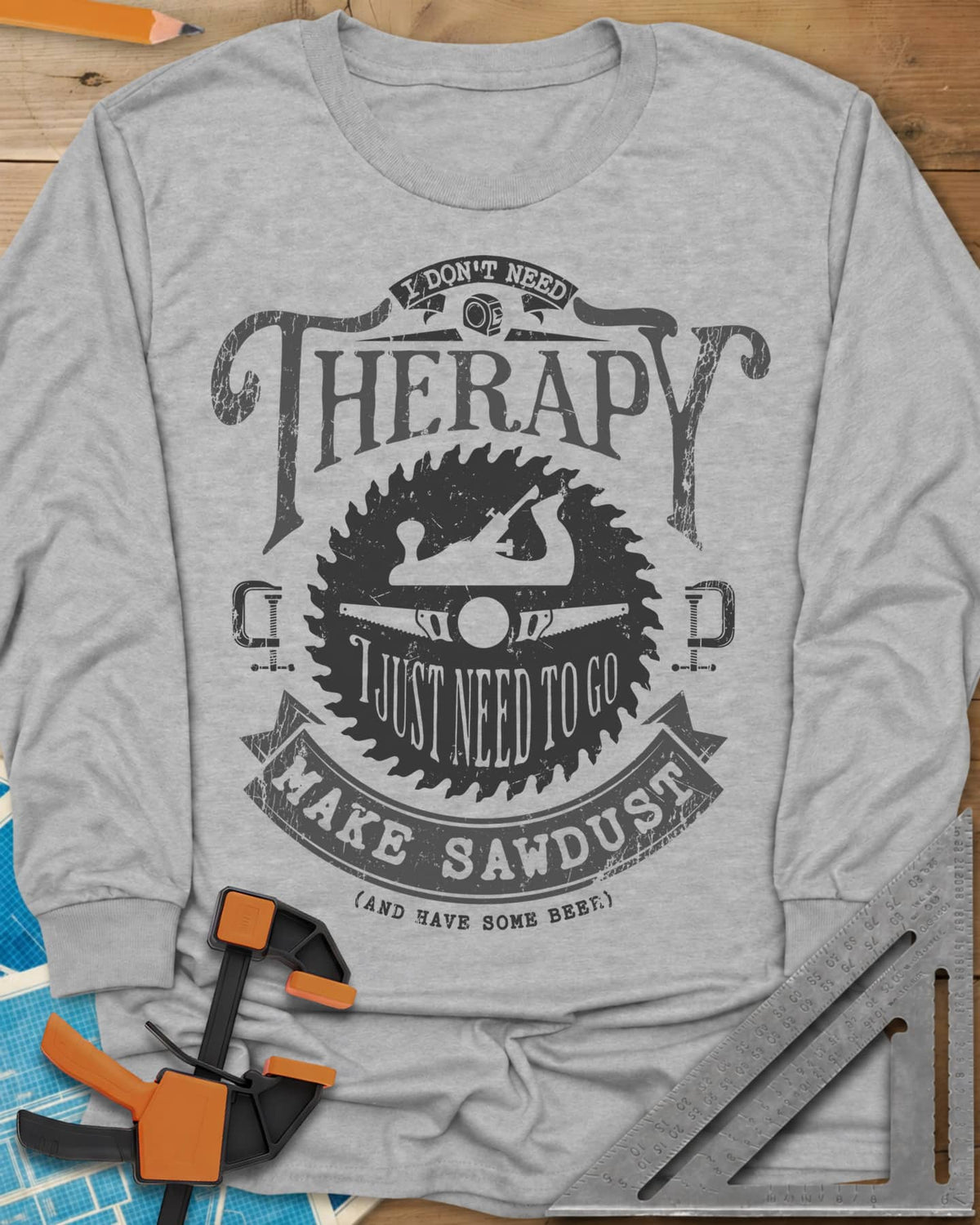 I Don't Need Therapy long sleeve shirt in Sport Grey, vintage badge with a saw blade, hand plane, clamps and a banner