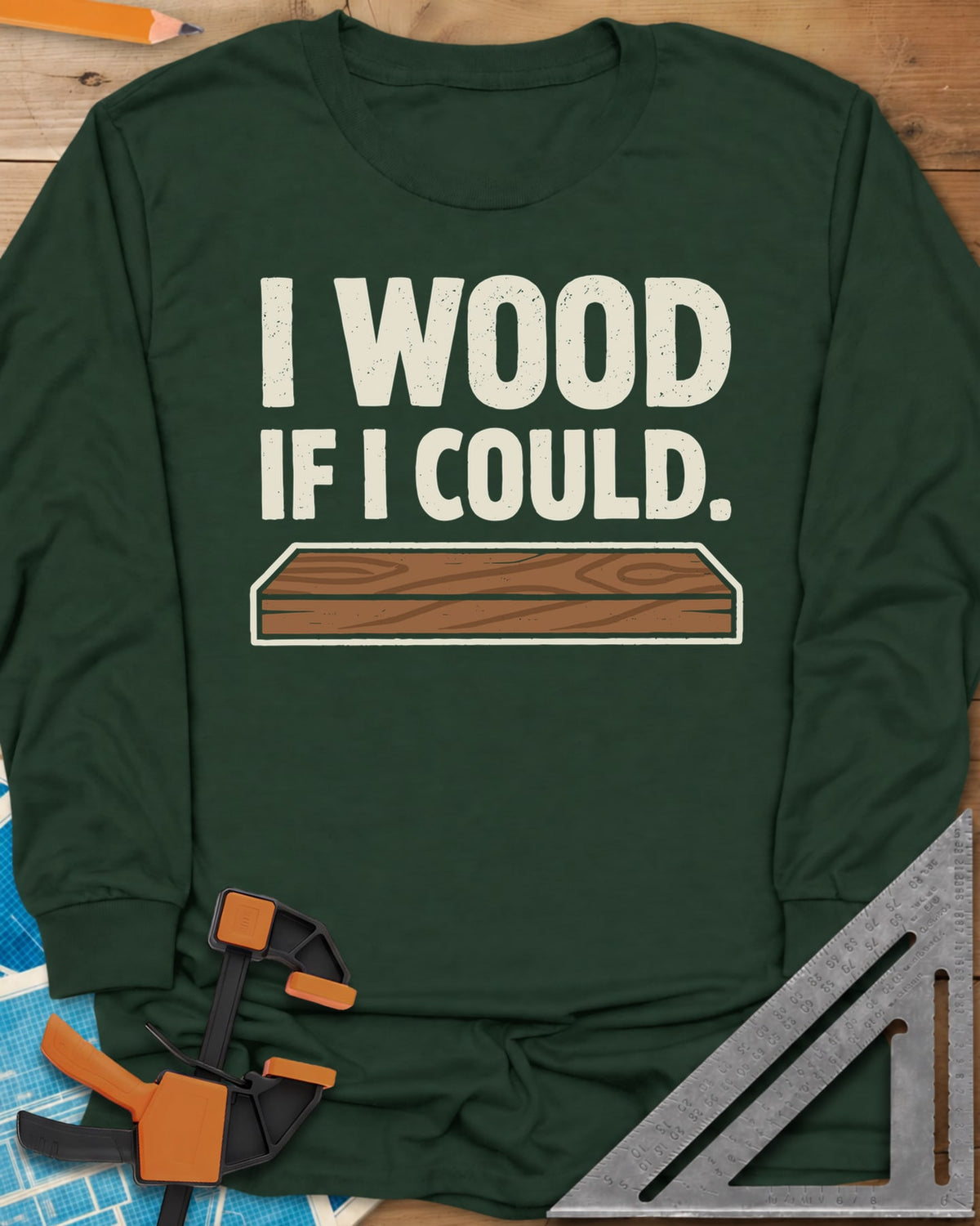 I Wood If I Could long sleeve shirt in Forest Green, distressed lettering above a drawn wood plank with grain