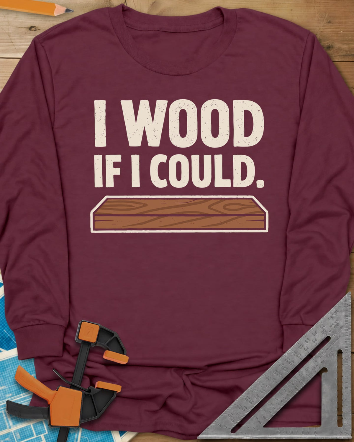 I Wood If I Could long sleeve shirt in Maroon, distressed lettering above a drawn wood plank with grain