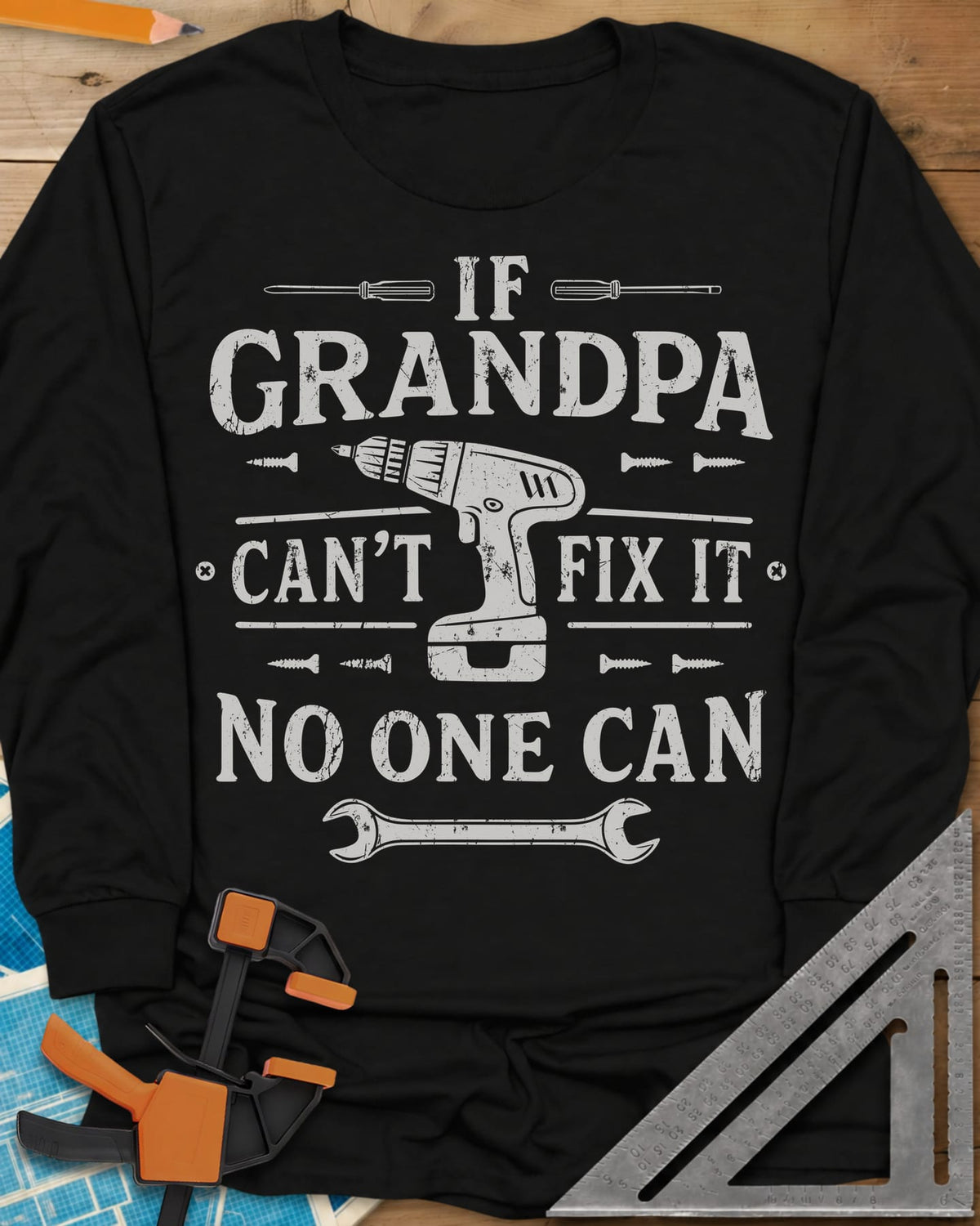 If Grandpa Can't Fix It No One Can long sleeve shirt in Black, distressed lettering around a cordless drill, screws and a