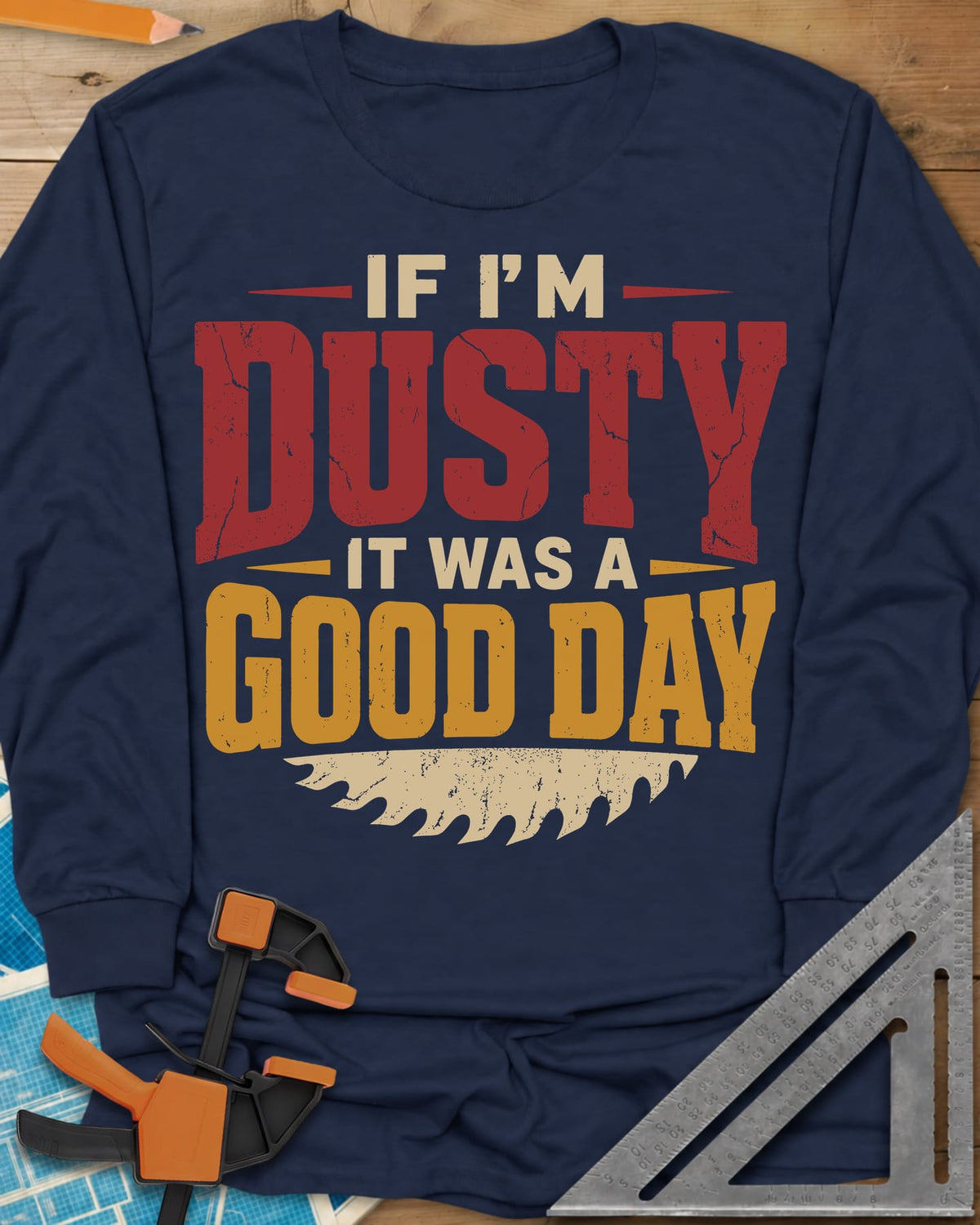 If I'm Dusty It Was A Good Day long sleeve shirt in Navy, big cracked DUSTY and GOOD DAY lettering over a saw blade edge