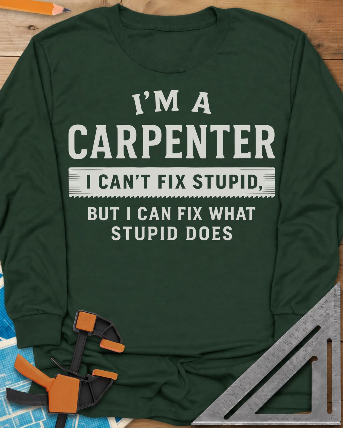 I’m a Carpenter long sleeve shirt in Forest Green, block lettering with a saw-tooth strip behind the middle line