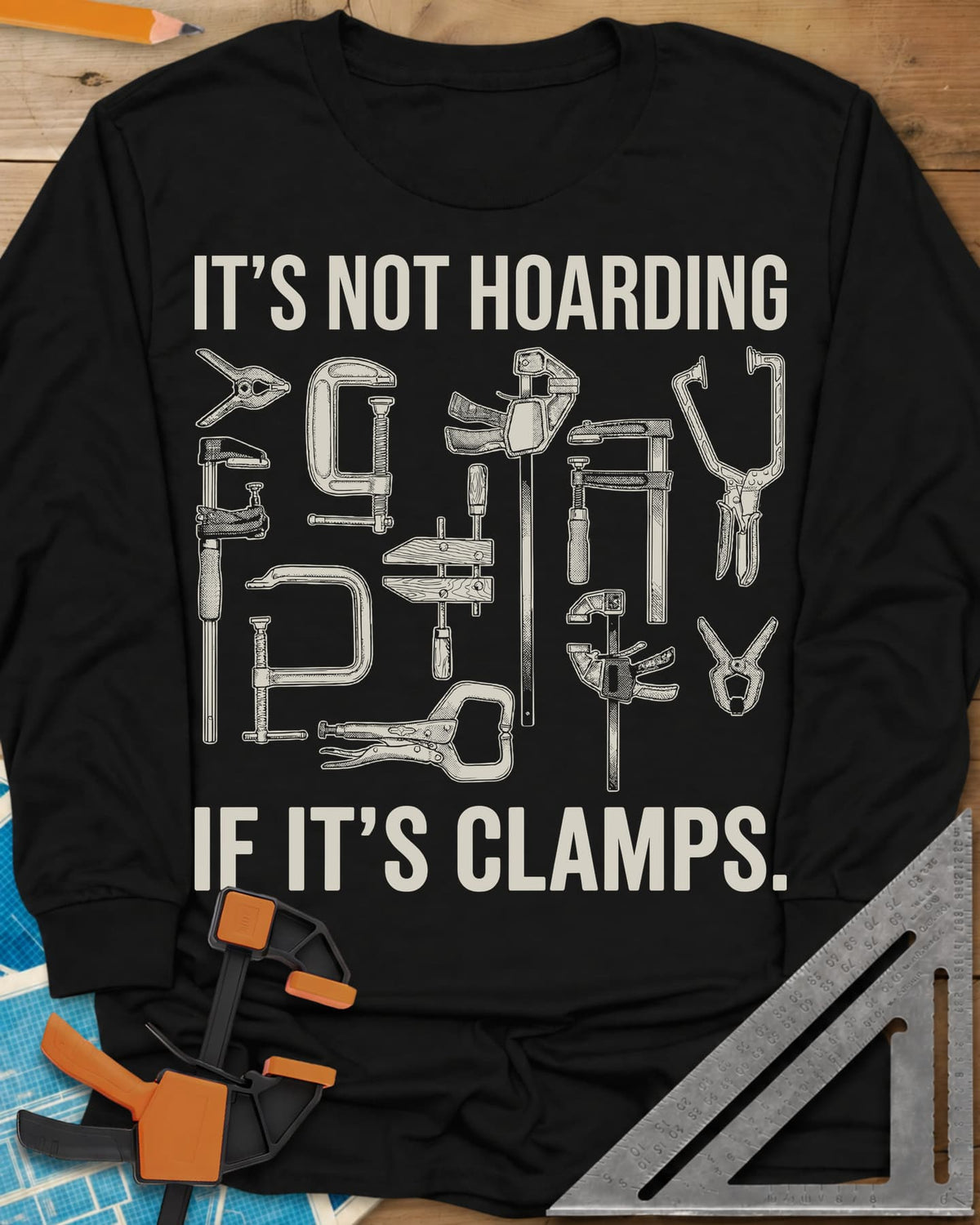 It's Not Hoarding If It's Clamps long sleeve shirt in Black, engraved-style spring, C and bar clamps, hand screw, locking