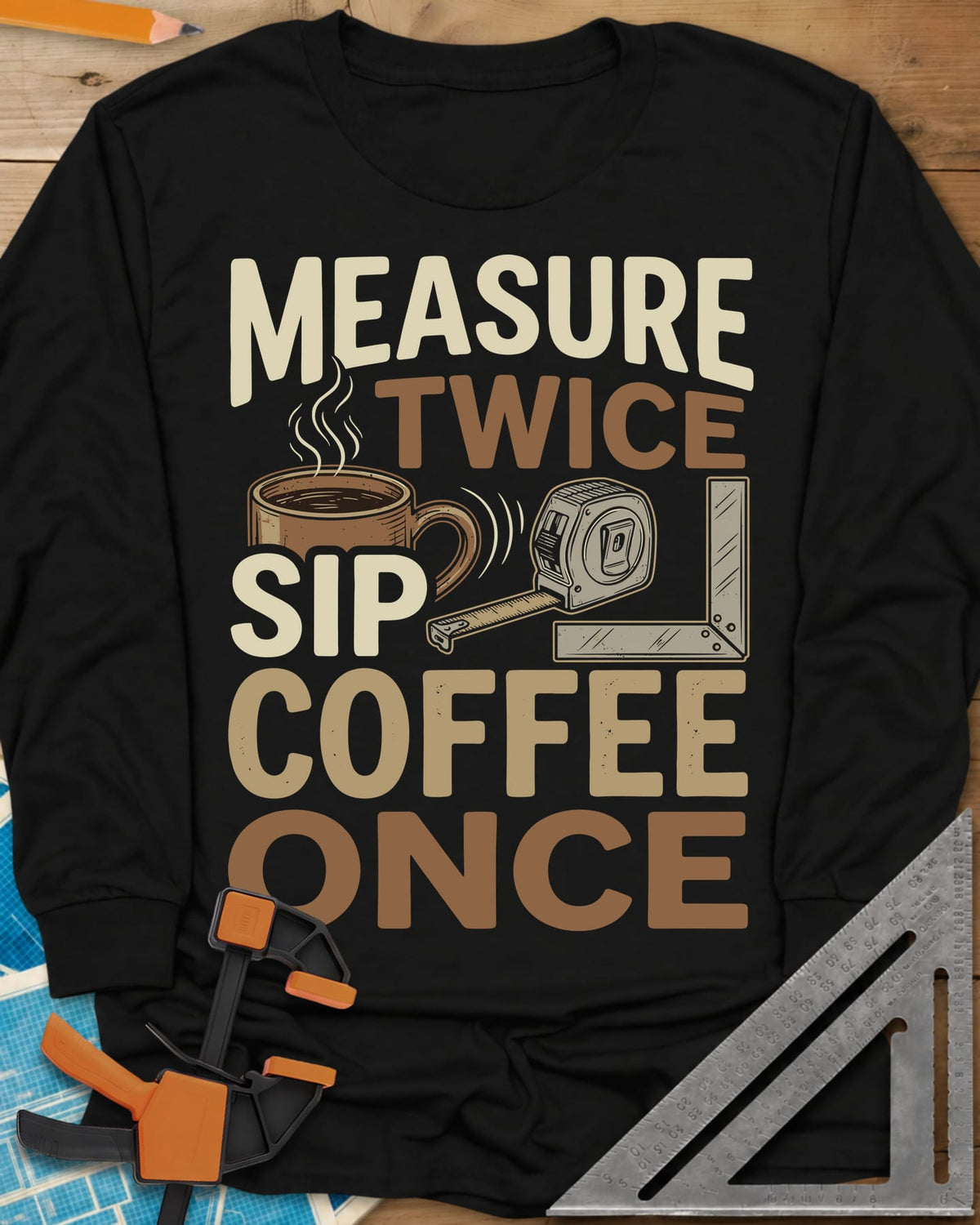 Measure Twice Sip Coffee Once long sleeve shirt in Black, stacked lettering with a coffee mug, tape measure and square