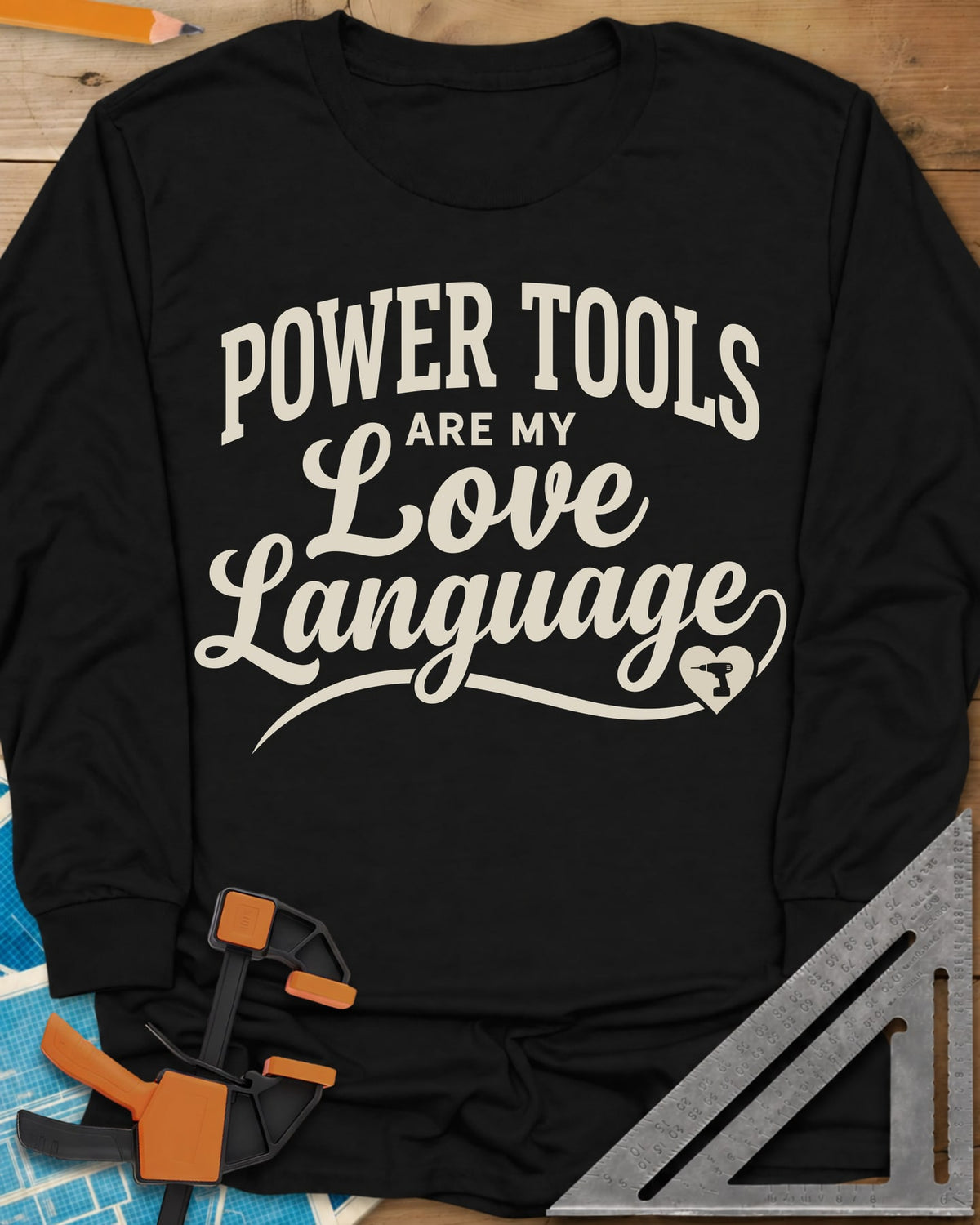 Power Tools Are My Love Language long sleeve shirt in Black, script lettering with a swash ending in a heart holding a drill
