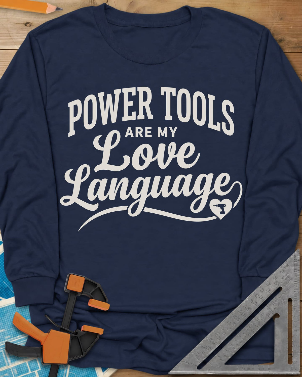 Power Tools Are My Love Language long sleeve shirt in Navy, script lettering with a swash ending in a heart holding a drill