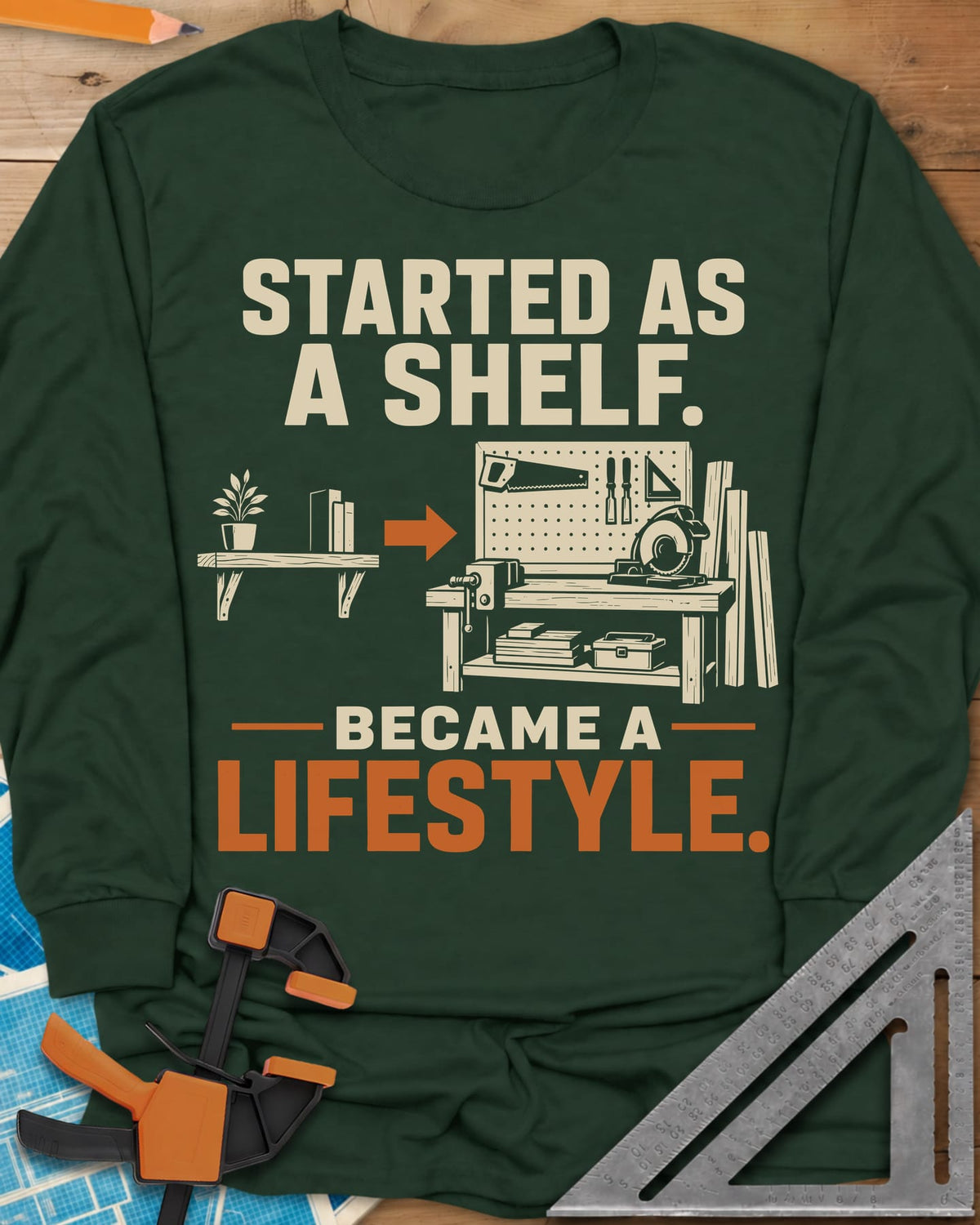 Started As A Shelf long sleeve shirt in Forest Green, a plant shelf, an arrow, then a workbench with pegboard and vise
