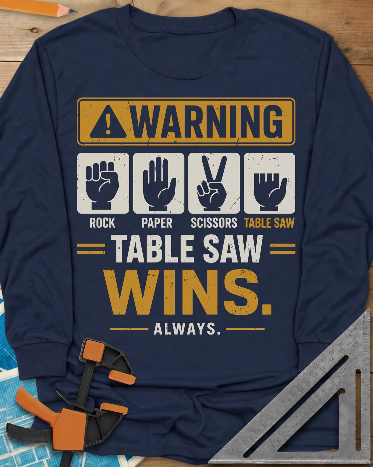 Table Saw Wins Always long sleeve shirt in Navy, a WARNING sign over four hand icons, the last with short fingers