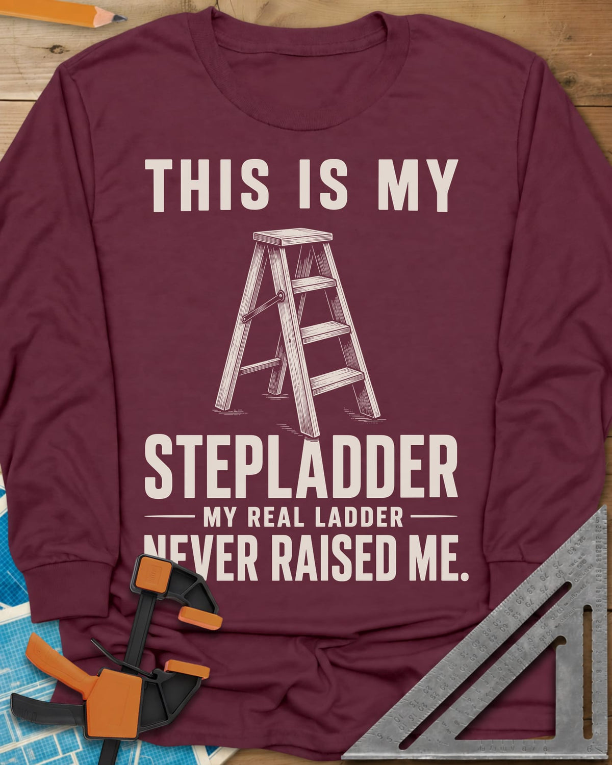 This Is My Stepladder long sleeve shirt in Maroon, a sketched wooden stepladder between lines of bold text