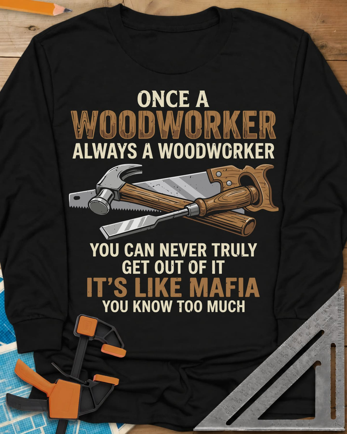Woodworker For Life long sleeve shirt in Black, a claw hammer, hand saw and chisel crossed in the middle