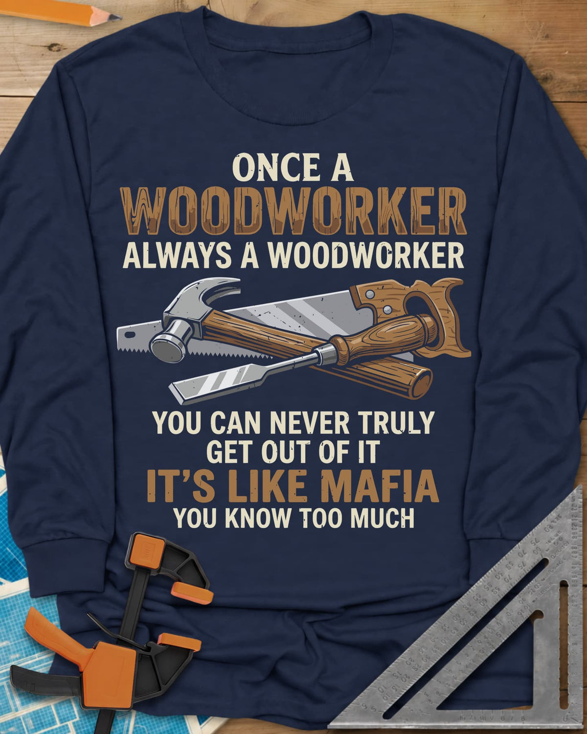 Woodworker For Life long sleeve shirt in Navy, a claw hammer, hand saw and chisel crossed in the middle