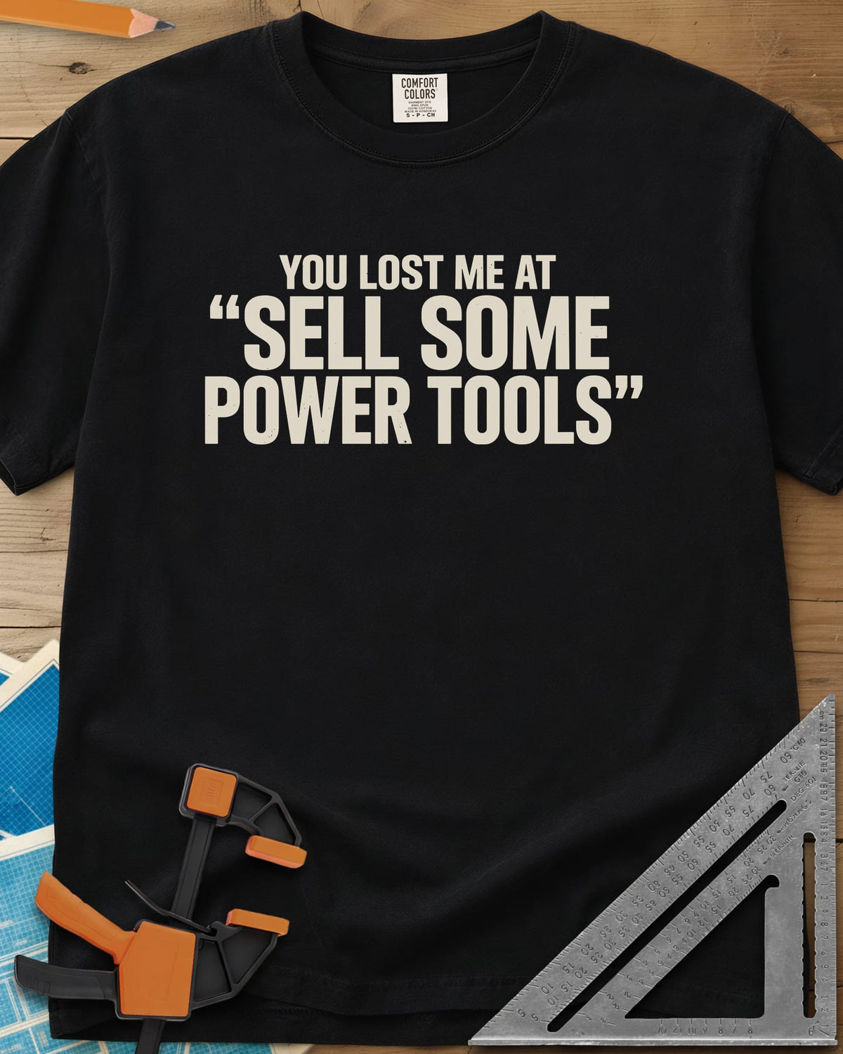 You Lost Me At Sell Some Power Tools heavyweight tee in Black, bold capitals with the key phrase in quotation marks