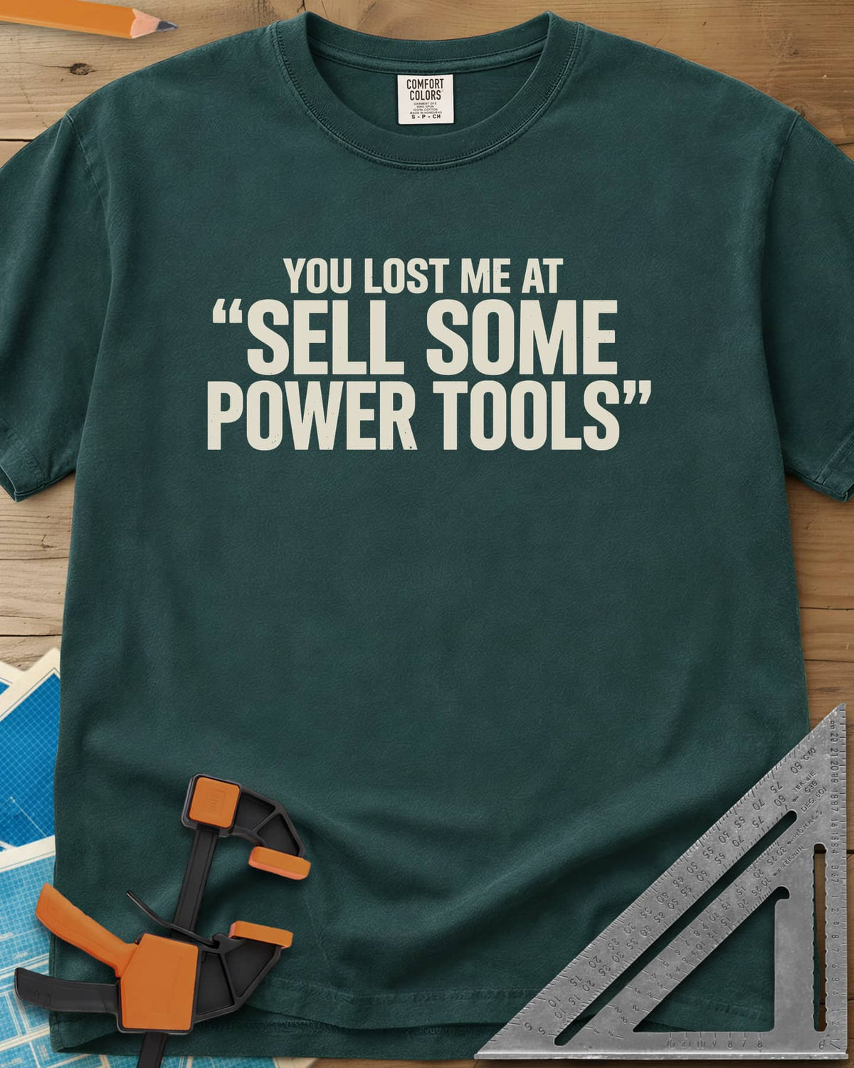 You Lost Me At Sell Some Power Tools heavyweight tee in Blue Spruce, bold capitals with the key phrase in quotation marks