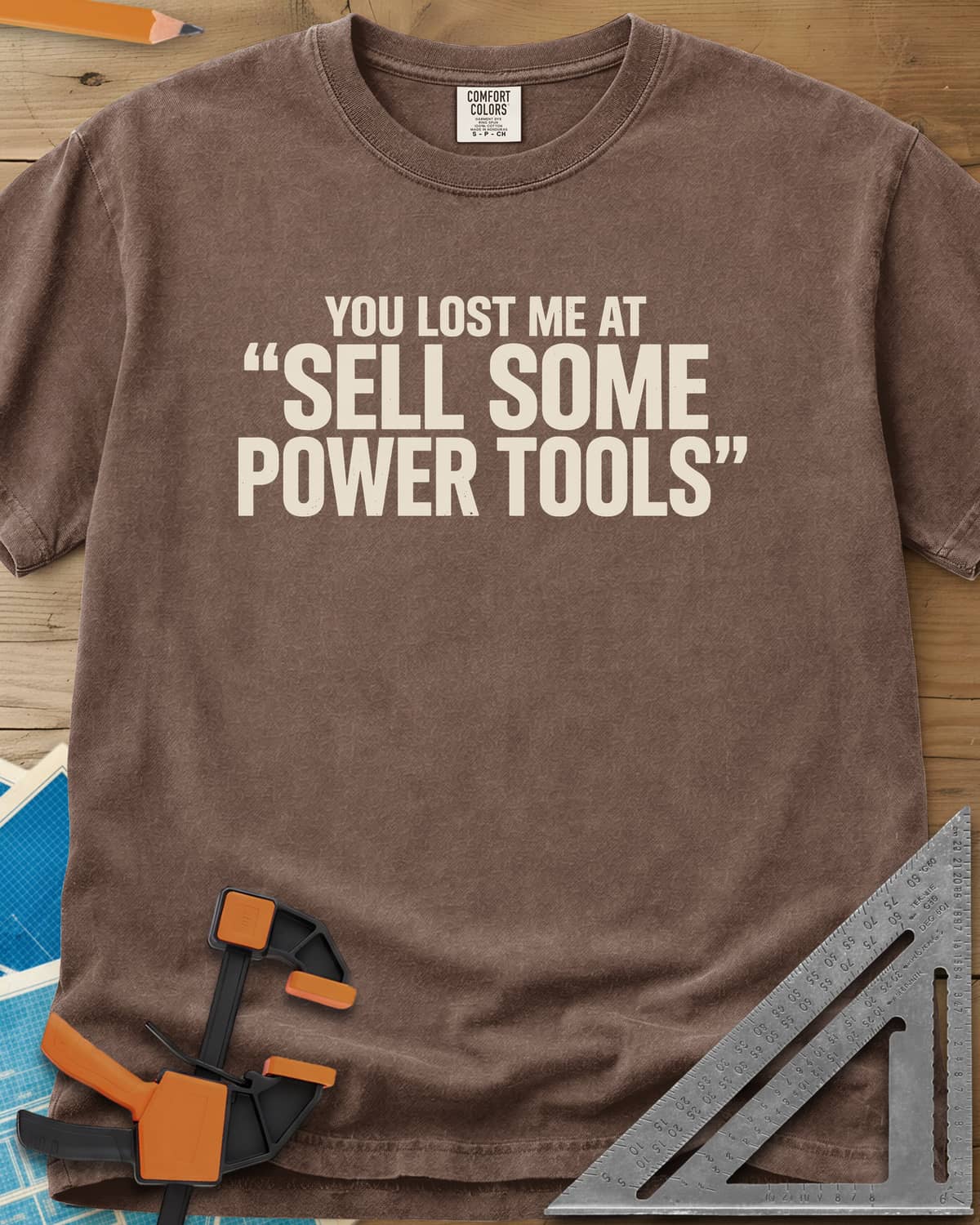 You Lost Me At Sell Some Power Tools heavyweight tee in Espresso, bold capitals with the key phrase in quotation marks