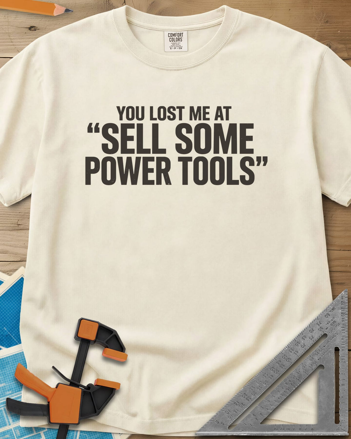 You Lost Me At Sell Some Power Tools heavyweight tee in Ivory, bold capitals with the key phrase in quotation marks