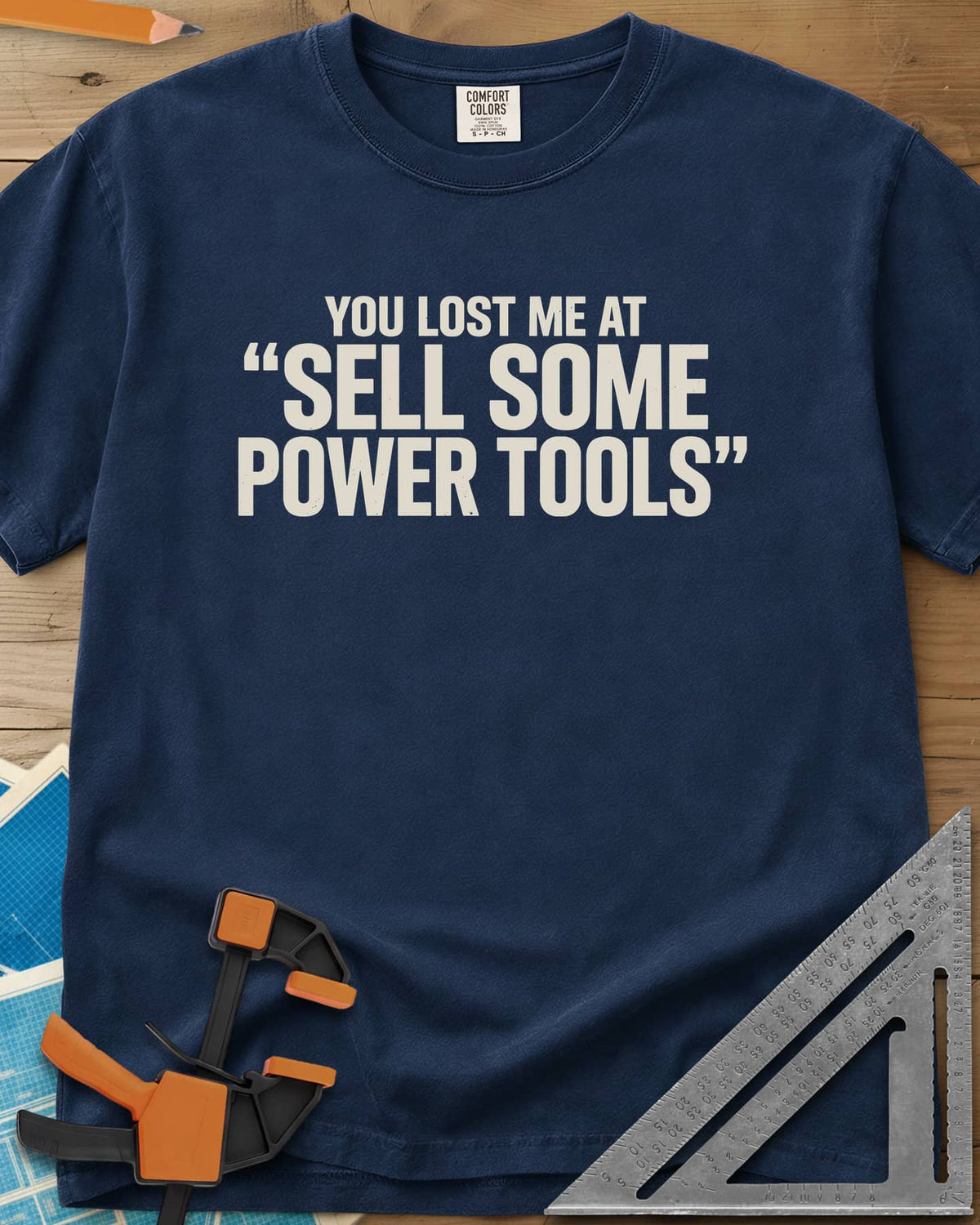 You Lost Me At Sell Some Power Tools heavyweight tee in Navy, bold capitals with the key phrase in quotation marks
